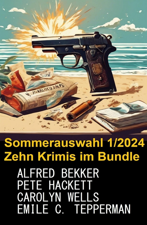 Sommerauswahl 1/2024 Zehn Krimis im Bundle -  Alfred Bekker,  Pete Hackett,  Emile C. Tepperman,  Carolyn Wells