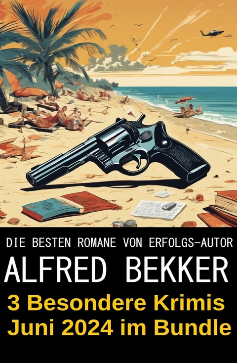 3 Besondere Krimis Juni 2024 im Bundle -  Alfred Bekker