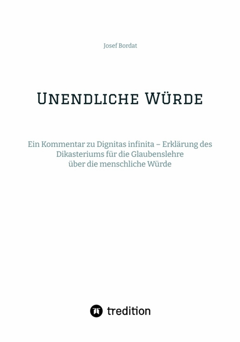 Unendliche Würde -  Josef Bordat