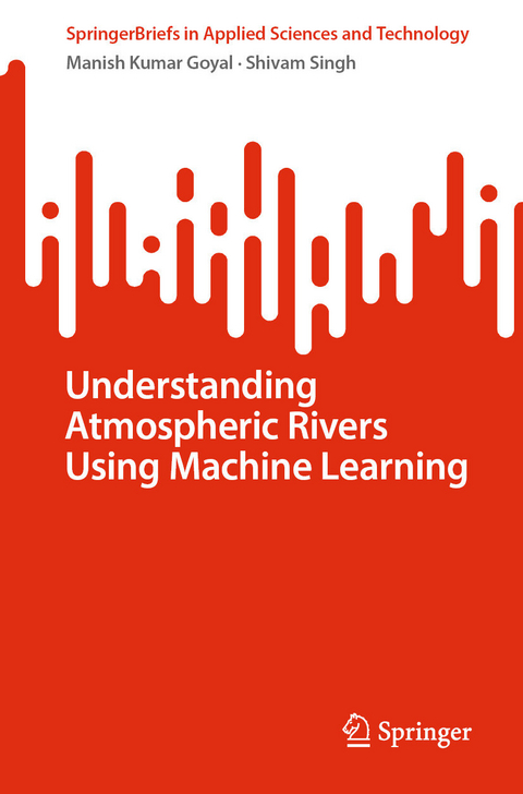 Understanding Atmospheric Rivers Using Machine Learning - Manish Kumar Goyal, Shivam Singh