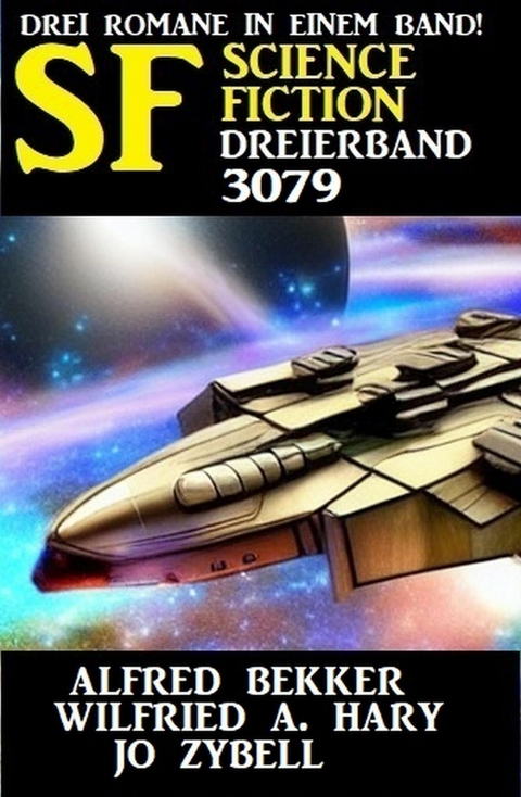 Science Fiction Dreierband  3079 -  Alfred Bekker,  Jo Zybell,  Wilfried A. Hary