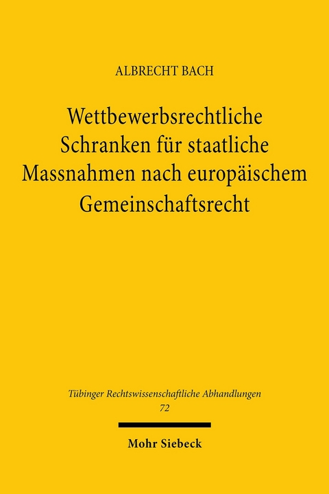 Wettbewerbsrechtliche Schranken für staatliche Massnahmen nach europäischem Gemeinschaftsrecht -  Albrecht Bach