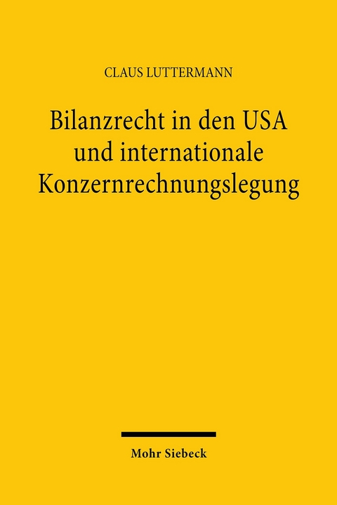 Bilanzrecht in den USA und internationale Konzernrechnungslegung -  Claus Luttermann