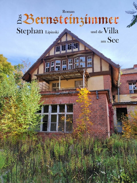 Das Bernsteinzimmer und die Villa am See - Stephan Lipinski