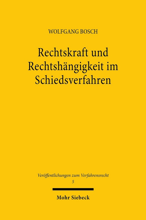 Rechtskraft und Rechtshängigkeit im Schiedsverfahren -  Wolfgang Bosch