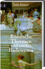 Römische Thermen und das antike Badewesen - Erika Brödner