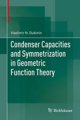 Condenser Capacities and Symmetrization in Geometric Function Theory - Vladimir N. Dubinin