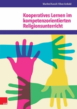 Kooperatives Lernen im kompetenzorientierten Religionsunterricht -  Oliver Arnhold,  Manfred Karsch