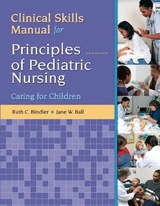 Clinical Skills Manual for Principles of Pediatric Nursing - Bindler, Ruth; Ball, Jane; Cowen, Kay