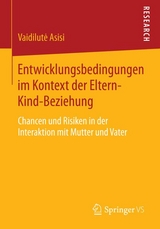 Entwicklungsbedingungen im Kontext der Eltern-Kind-Beziehung - Vaidilutė Asisi