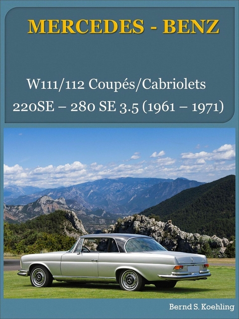 Mercedes-Benz, Die W111/112 Coupés und Cabriolets - Bernd S. Koehling