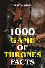 1000 Game of Thrones Facts - Scott Ambrose