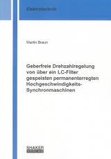 Geberfreie Drehzahlregelung von über ein LC-Filter gespeisten permanenterregten Hochgeschwindigkeits-Synchronmaschinen - Martin Braun