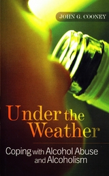 Under the Weather – Coping with Alcohol Abuse and Alcoholism - John G. Cooney