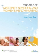 Essentials of Maternity, Newborn, and Women's Health Nursing - Scott-Ricci, Susan