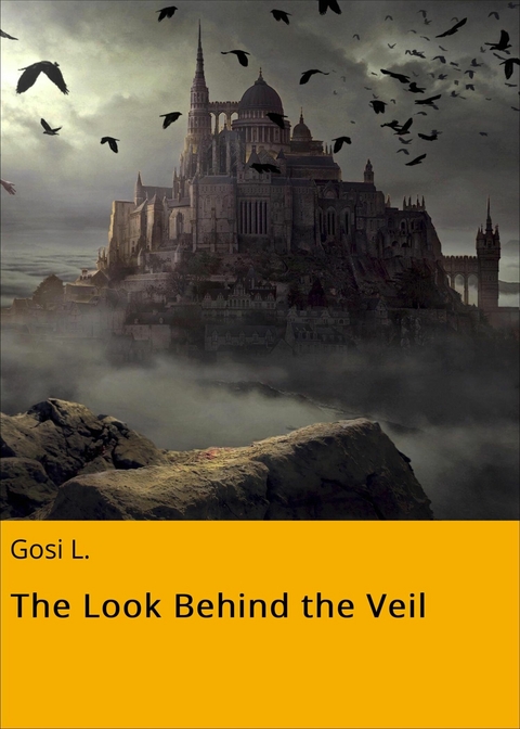 The Look Behind the Veil - Gosi L.