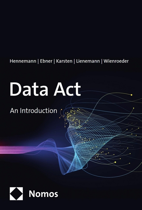 Data Act - Moritz Hennemann, Gordian Konstantin Ebner, Benedikt Karsten, Gregor Lienemann, Marie Wienroeder