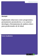 Explorando relaciones entre progresismo, pensamiento posmoderno, y su carácter ideológico. Herramientas de análisis crítico para profesionales de la Salud