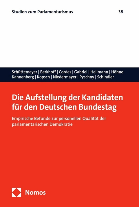 Die Aufstellung der Kandidaten für den Deutschen Bundestag - Suzanne S. Schüttemeyer, Pia Berkhoff, Malte Cordes, Oscar W. Gabriel, Daniel Hellmann, Benjamin Höhne, Oliver Kannenberg, Sophie Kopsch, Oskar Niedermayer, Anastasia Pyschny, Danny Schindler