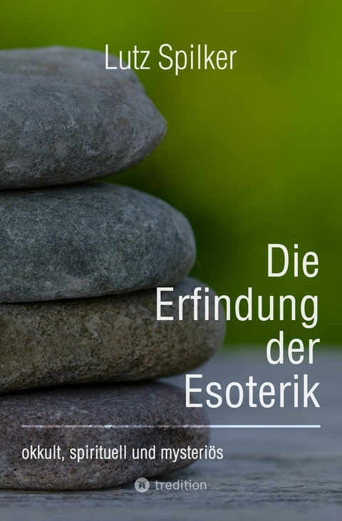 Die Erfindung der Esoterik - Lutz Spilker