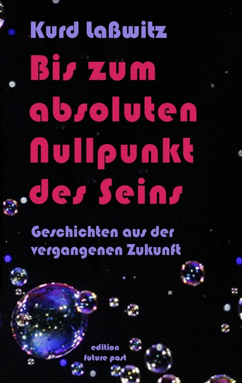 Bis zum absoluten Nullpunkt des Seins -  Kurd Laßwitz