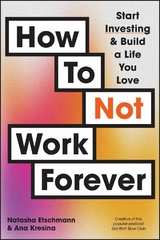 How To Not Work Forever -  Natasha Etschmann,  Ana Kresina