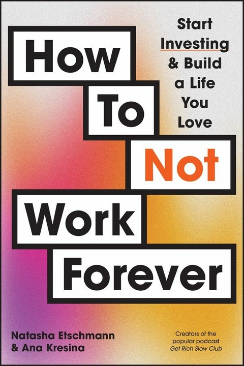 How To Not Work Forever -  Natasha Etschmann,  Ana Kresina