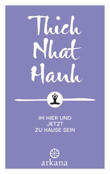 Im Hier und Jetzt zu Hause sein -  Thich Nhat Hanh