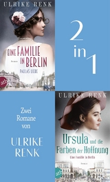 Eine Familie in Berlin - Paulas Liebe & Ursula und die Farben der Hoffnung - Ulrike Renk