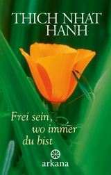 Frei sein, wo immer du bist -  Thich Nhat Hanh