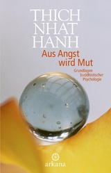 Aus Angst wird Mut -  Thich Nhat Hanh