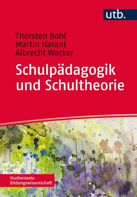 Schulpädagogik und Schultheorie - Thorsten Bohl, Martin Harant, Albrecht Wacker