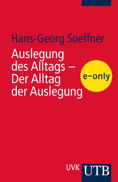 Auslegung des Alltags - Der Alltag der Auslegung -  Hans-Georg Soeffner