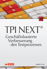 TPI NEXT® – Geschäftsbasierte Verbesserung des Testprozesses - 