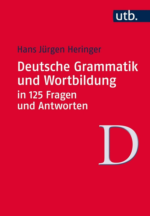 Deutsche Grammatik und Wortbildung in 125 Fragen und Antworten - Hans Jürgen Heringer