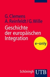 Geschichte der europäischen Integration -  Gabriele Clemens,  Alexander Reinfeldt,  Gerhard Wille