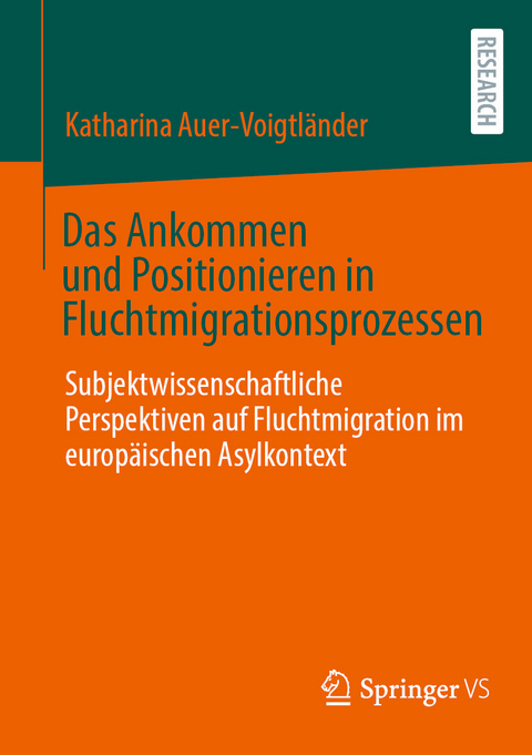 Das Ankommen und Positionieren in Fluchtmigrationsprozessen - Katharina Auer-Voigtländer