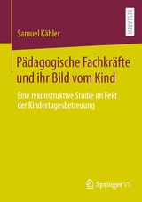 Pädagogische Fachkräfte und ihr Bild vom Kind - Samuel Kähler