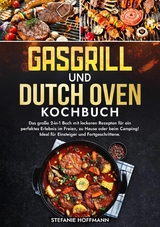 Gasgrill und Dutch Oven Kochbuch - Stefanie Hoffmann