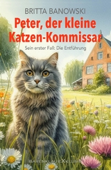 Peter, der kleine Katzen-Kommissar – Sein erster Fall: Die Entführung - Britta Banowski