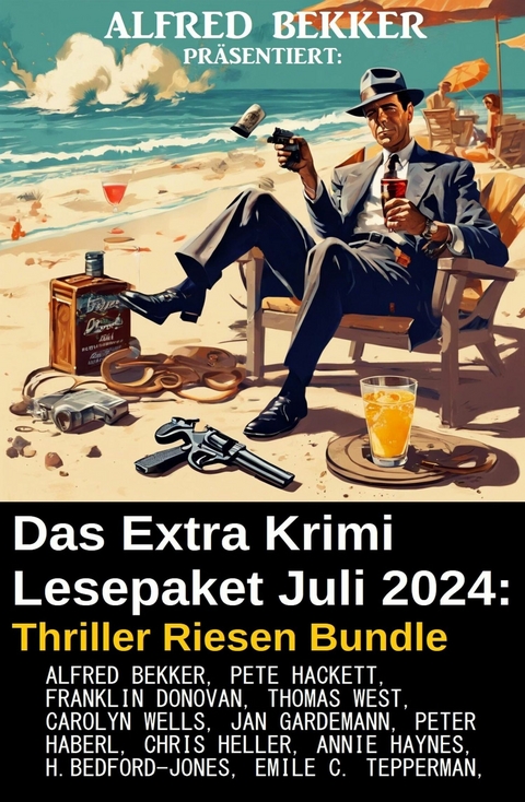 Das Extra Krimi Lesepaket Juli 2024: Thriller Riesen Bundle -  Alfred Bekker,  Chris Heller,  Pete Hackett,  Peter Haberl,  Emile C. Tepperman,  H. Bedford-Jones,  Carol