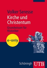 Kirche und Christentum - Grundwissen für Historiker -  Volker Seresse