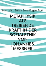 Metaphysik als treibende Kraft in der Sozialethik von Johannes Messner - Stefan Ernst Eugen Fruth