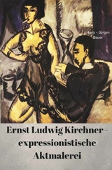 Ernst Ludwig Kirchner - expressionistische Aktmalerei - Hans-Jürgen Bauer