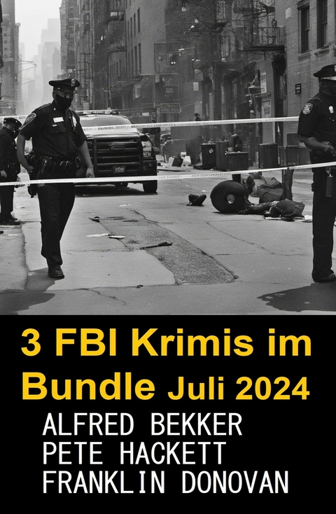 3 FBI Krimis im Bundle Juli 2024 - Alfred Bekker, Franklin Donovan, Pete Hackett