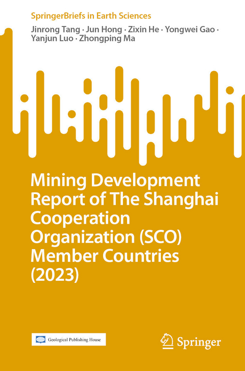 Mining Development Report of The Shanghai Cooperation Organization (SCO) Member Countries (2023) - Jinrong Tang, Jun Hong, Zixin He, Yongwei Gao, Yanjun Luo, Zhongping Ma