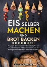 Eis selber machen und Brot backen Kochbuch - Stefanie Hoffmann