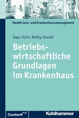 Betriebswirtschaftliche Grundlagen im Krankenhaus - Winfried Zapp, Julia Oswald, Uwe Bettig, Christine Fuchs