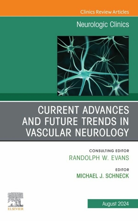 Current Advances and Future Trends in Vascular Neurology, An Issue of Neurologic Clinics, E-Book - 