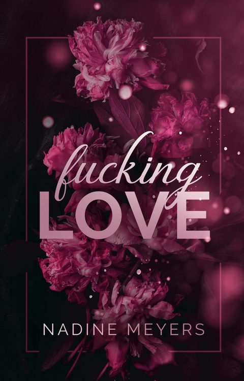 Fucking Love: Band 1 - Nadine Meyers